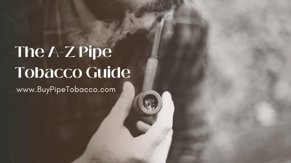 The A-Z Pipe Tobacco Guide for Beginners & Seasoned Smokers